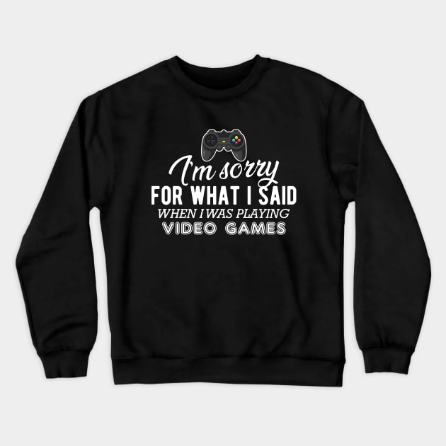 Gamer - I'm sorry for what I said when I was playing video games Crewneck Sweatshirt by KC Happy Shop